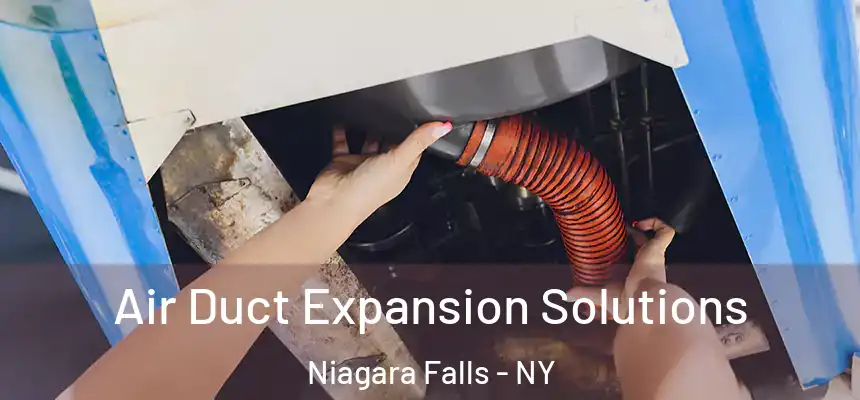 Air Duct Expansion Solutions Niagara Falls - NY
