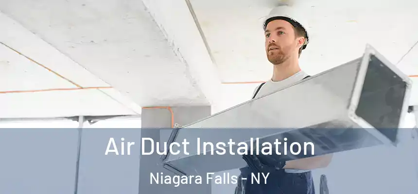 Air Duct Installation Niagara Falls - NY