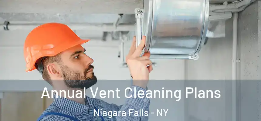 Annual Vent Cleaning Plans Niagara Falls - NY