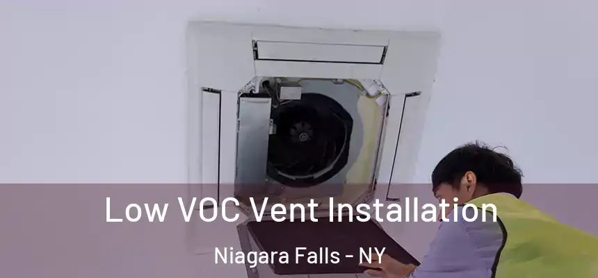  Low VOC Vent Installation Niagara Falls - NY